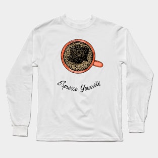 Espresso Yourself Long Sleeve T-Shirt